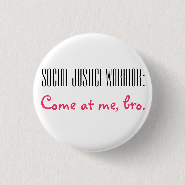 Social Justice Warrior: Come at me, Bro. Pinback Button (Front)