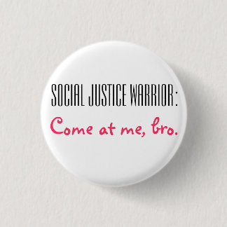 Social Justice Warrior: Come at me, Bro. Pinback Button