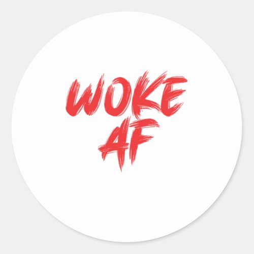 Social Justice Woke Af Equality Human Rights Gift Classic Round Sticker