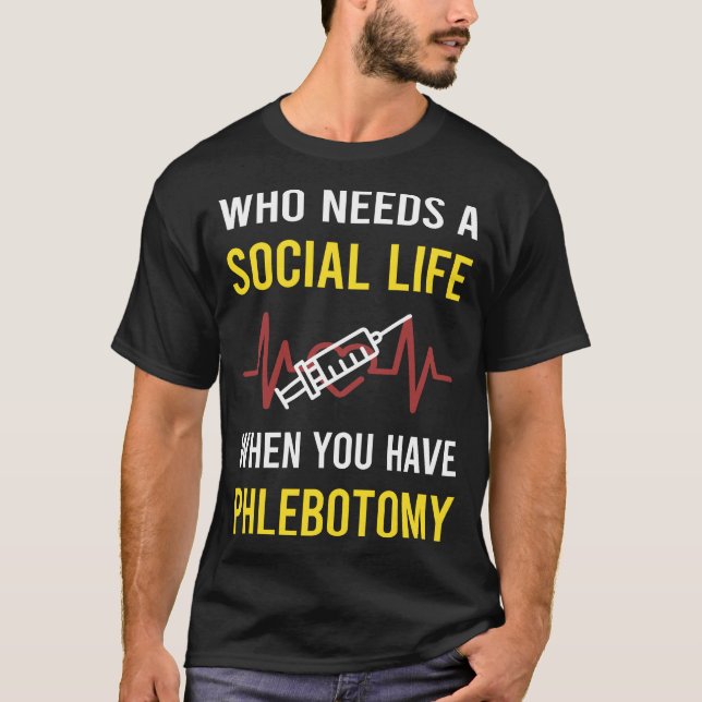 Social Life Phlebotomy Phlebotomist T-Shirt (Front)