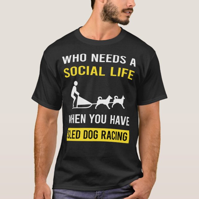 Social Life Sled Dog Racing Dogsled T-Shirt (Front)