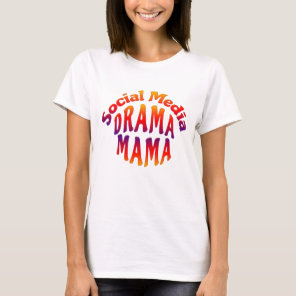 SOCIAL MEDIA DRAMA MAMA  T-Shirt