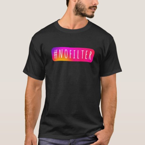 Social Media Hashtag No Filter IG Topic nofilter T_Shirt