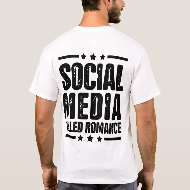 social media killed romance Quote (On Back) T-Shirt (Back)