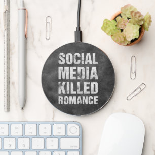 Social Media Killed Romance Wireless Charger