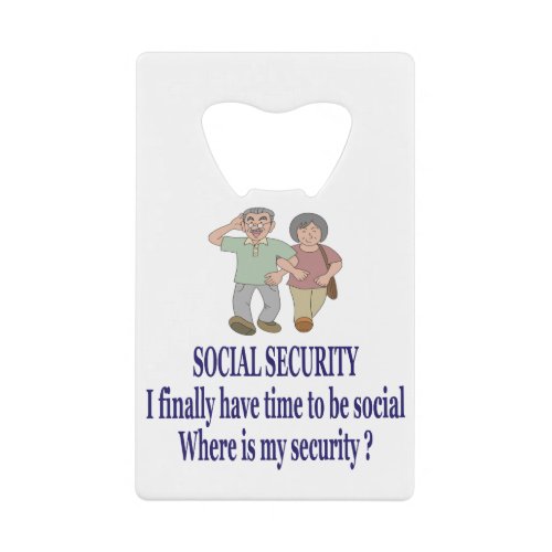 SOCIAL SECURITY  Got my social Where is security Credit Card Bottle Opener