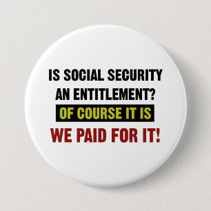 Social Security is an Entitlement, We Paid For It Button