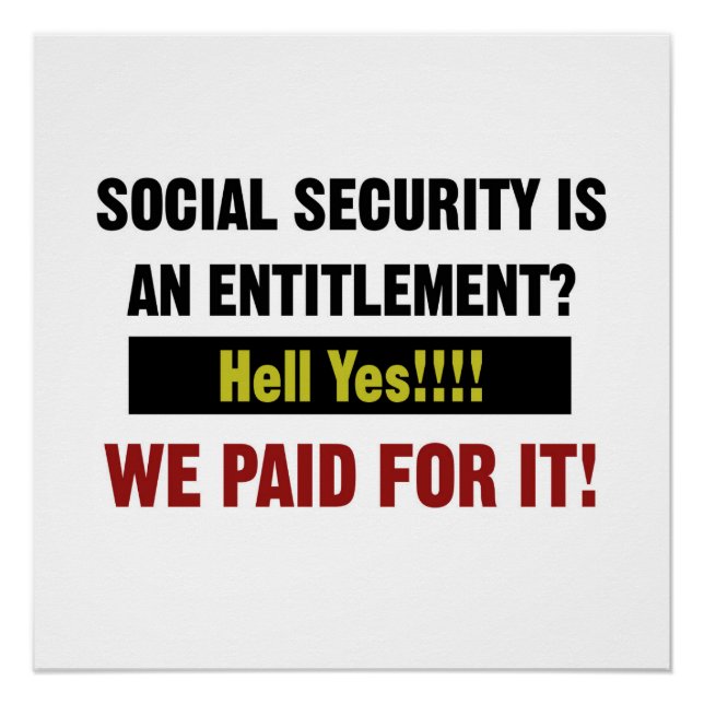 Social Security is an Entitlement? We Paid For It Poster (Front)