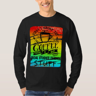 Social Studies Teacher Needs Coffee Funny Teacher T-Shirt
