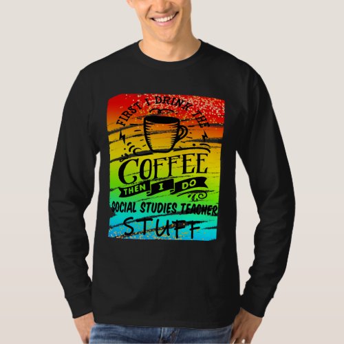 Social Studies Teacher Needs Coffee Funny Teacher T_Shirt