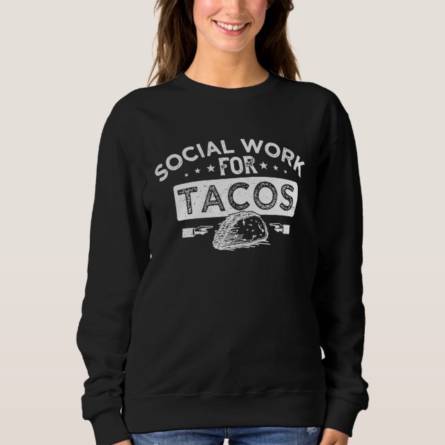 SOCIAL WORK FOR TACOS SWEATSHIRT (Front)