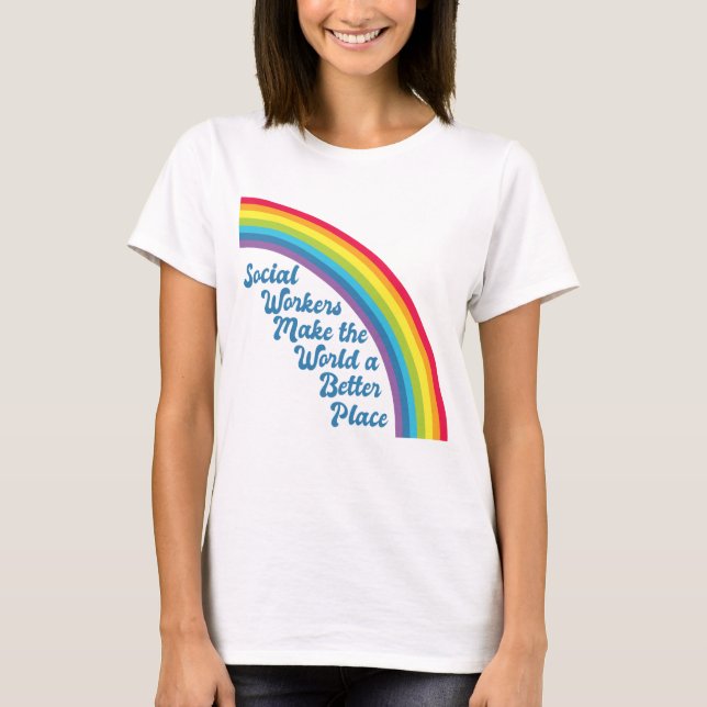 Social Work Inspirational Quote Rainbow T-Shirt (Front)