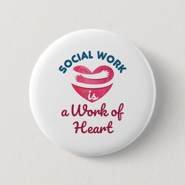 Social Work Is a Work of Heart Social Worker Button (Front)