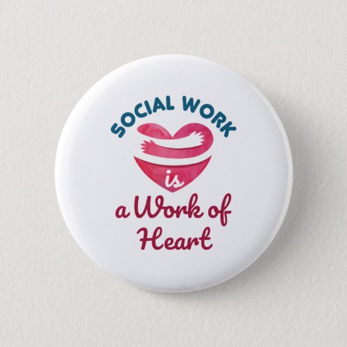 Social Work Is a Work of Heart Social Worker Button