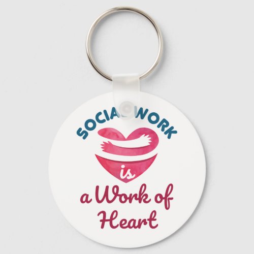 Social Work Is a Work of Heart Social Worker Keychain