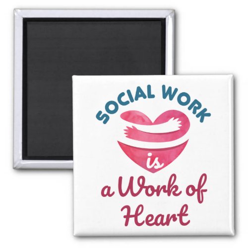 Social Work Is a Work of Heart Social Worker Magnet