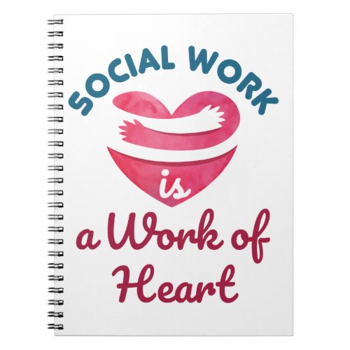 Social Work Is a Work of Heart Social Worker Notebook