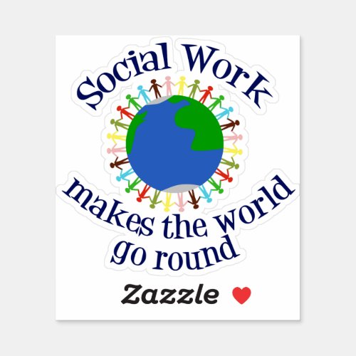 Social Work Makes The World Go Round Quote Sticker