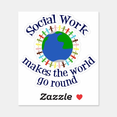 Social Work Makes the World Go Round Sticker