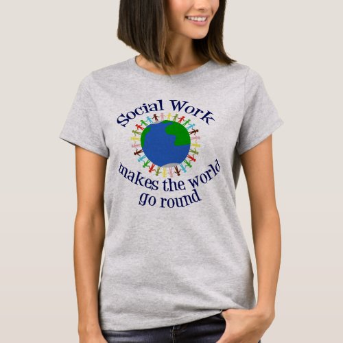 Social Work Makes the World Go Round T_Shirt