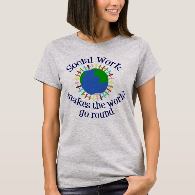 Social Work Makes the World Go Round T-Shirt (Front)