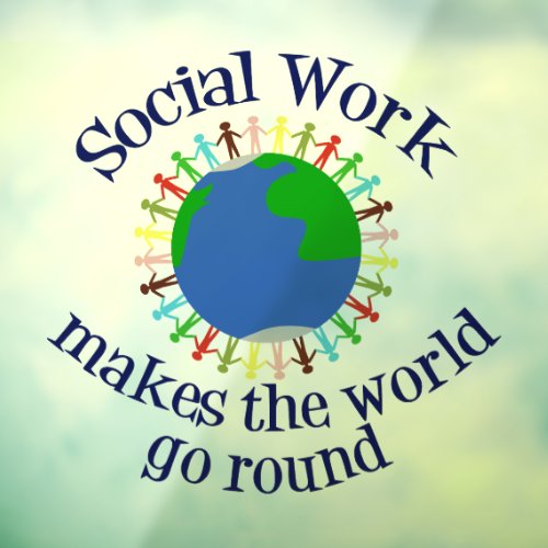Social Work Makes The World Go Round Window Cling