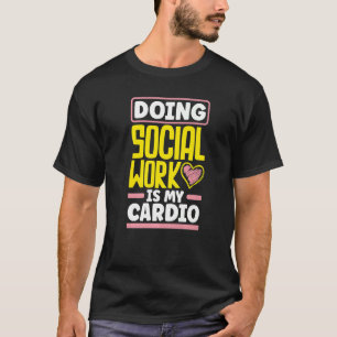 Social Worker Appreciation Doing Social Work Is My T-Shirt
