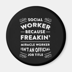 Social Worker Because Freaking Miracle Worker Is N Magnet