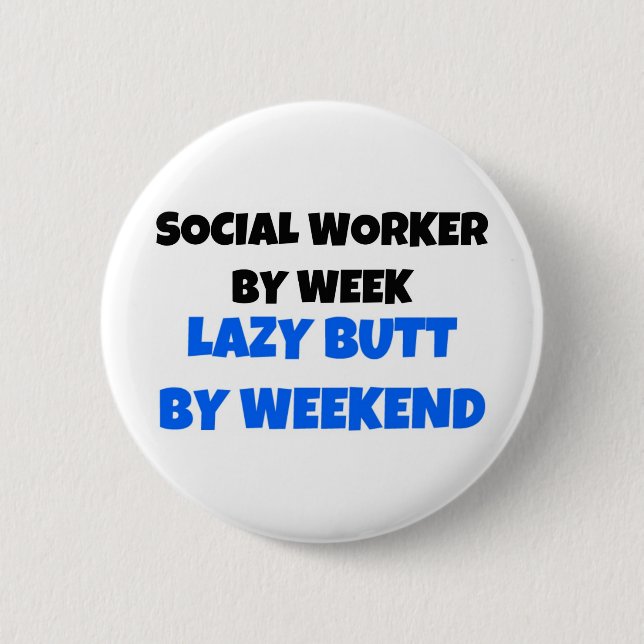 Social Worker by Week Lazy Butt by Weekend Pinback Button (Front)