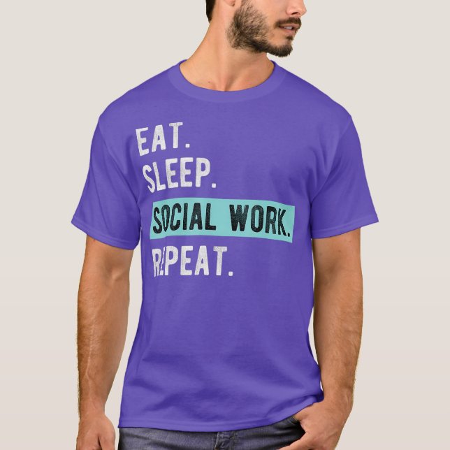 Social Worker Gift  Eat Sleep Social Work Repeat T-Shirt (Front)