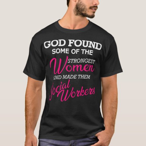 Social Worker God found the strongest women T_Shirt