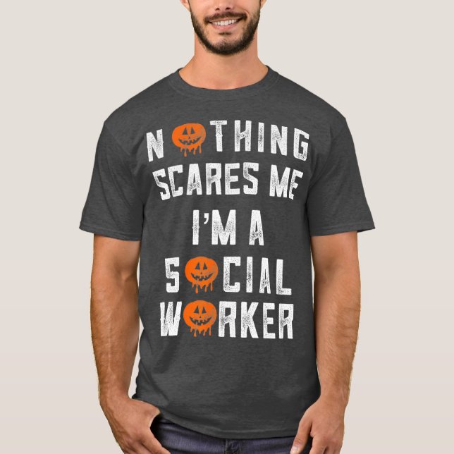 Social Worker Halloween Nothing Scares Me Im A T-Shirt (Front)