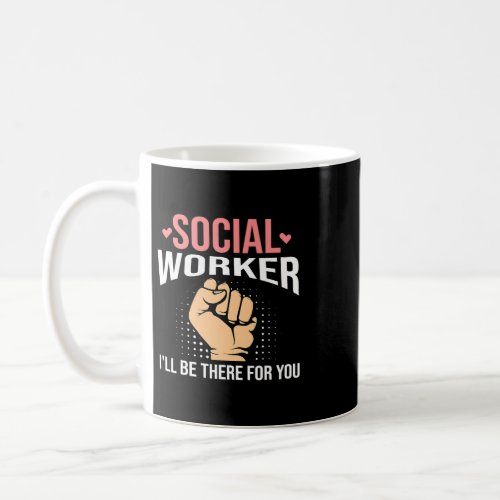 Social Worker Ill Be There For You for Men Women Coffee Mug