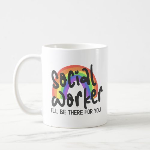 Social Worker Ill Be There For You Mug