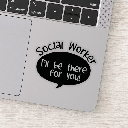 Social Worker Ill be There for you Sticker