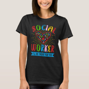 Social Worker Ill Be There You Proud Public Servan T-Shirt