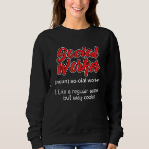 Social Worker Like A Regular Worker But Way Cooler Sweatshirt