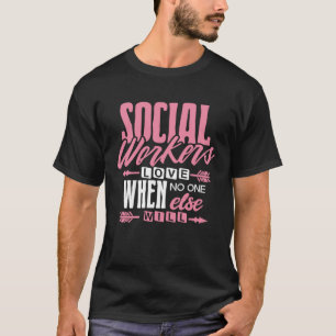 Social Worker Love When No One Else Will Women Gi T-Shirt