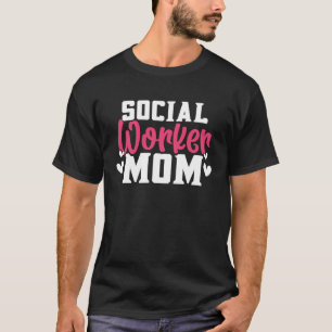 Social Worker Mom For Social Workers Social Work T-Shirt