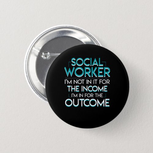 Social Worker Not Income In Outcome Shirt Button