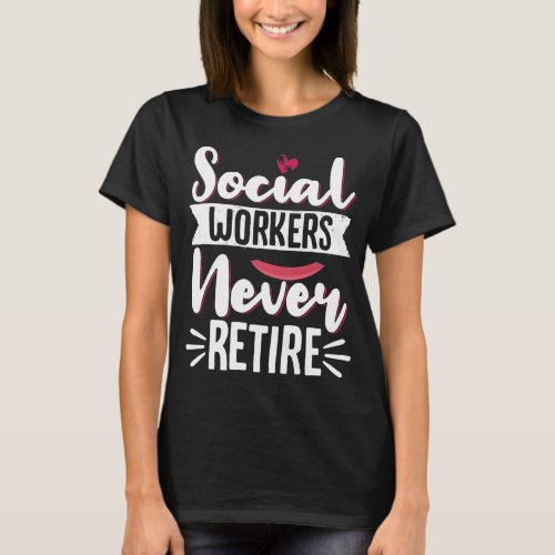 Social Worker Social Workers Never Retire T_Shirt