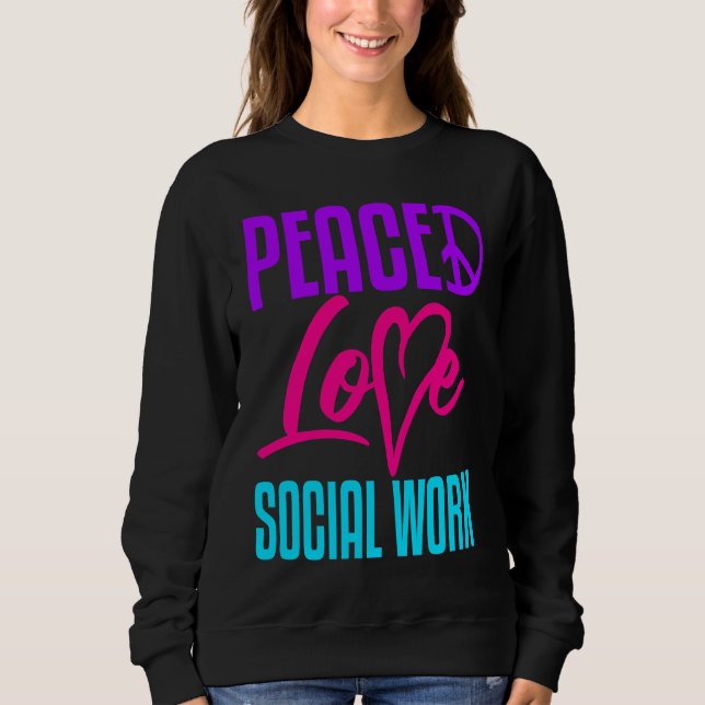 Social Worker Work Peace Love Masters MSW Graduati Sweatshirt (Front)