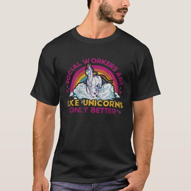 Social Workers Are Like Unicorns Only Better Socia T-Shirt (Front)