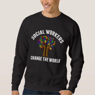Social Workers Change The World Beautiful Social W Sweatshirt
