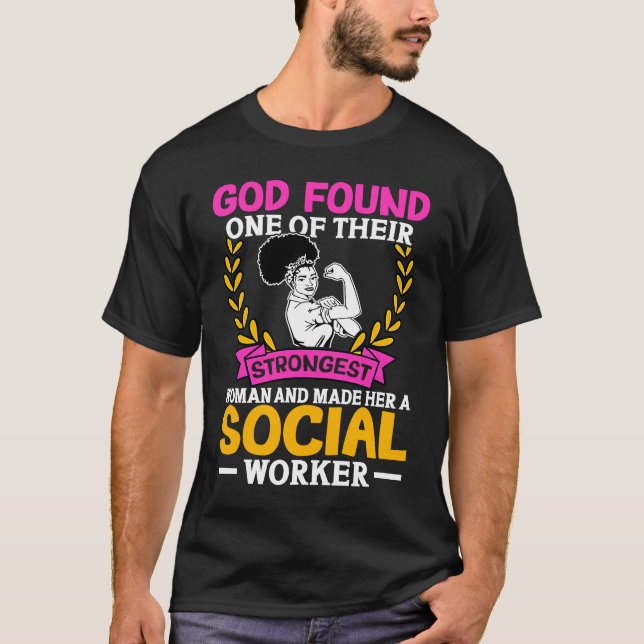 Social Workers God Found One Of Their Strongest Wo T-Shirt (Front)