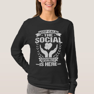 Social Workers Keep Calm The Social Worker Is Here T-Shirt