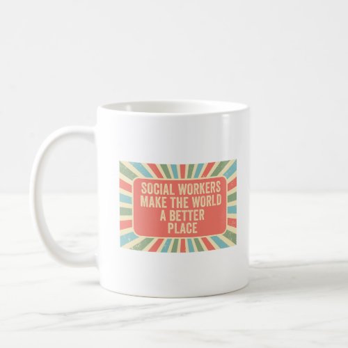 Social Workers Make The World A Better Place Mug