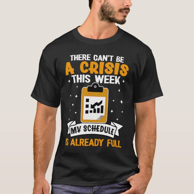 Social Workers There Can't Be A Crisis This Week T-Shirt (Front)