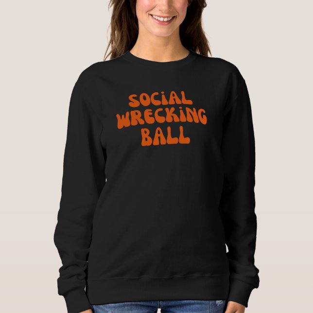 Social wrecking ball sweatshirt (Front)