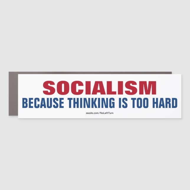 Socialism Because Thinking Is Too Hard Car Magnet (Front)